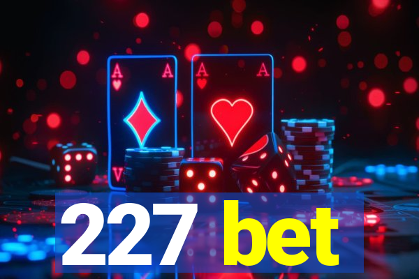 227 bet